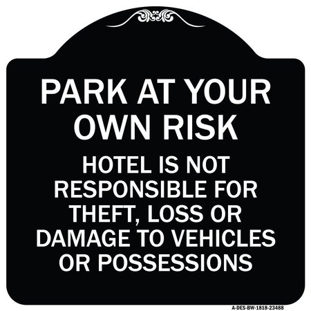 SIGNMISSION Park at Your Own Risk Hotel Is Not Responsible for Theft Loss or Damage to Your Vehic, BW-1818-23488 A-DES-BW-1818-23488